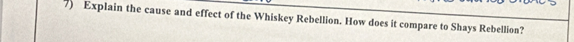 Explain the cause and effect of the Whiskey Rebellion. How does it compare to Shays Rebellion?