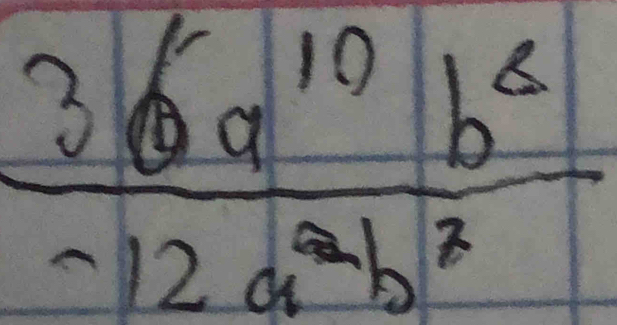  36a^(10)b^6/-12a^2b^2 