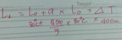 Li =L0+a x LoxAT
30°C+ 9000/19 * 80°C* 40cm