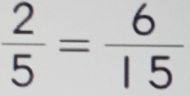  2/5 = 6/15 