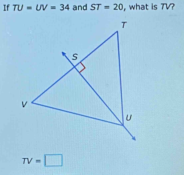 If TU=UV=34 and ST=20 , what is 7V?
TV=□