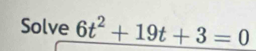 Solve 6t^2+19t+3=0