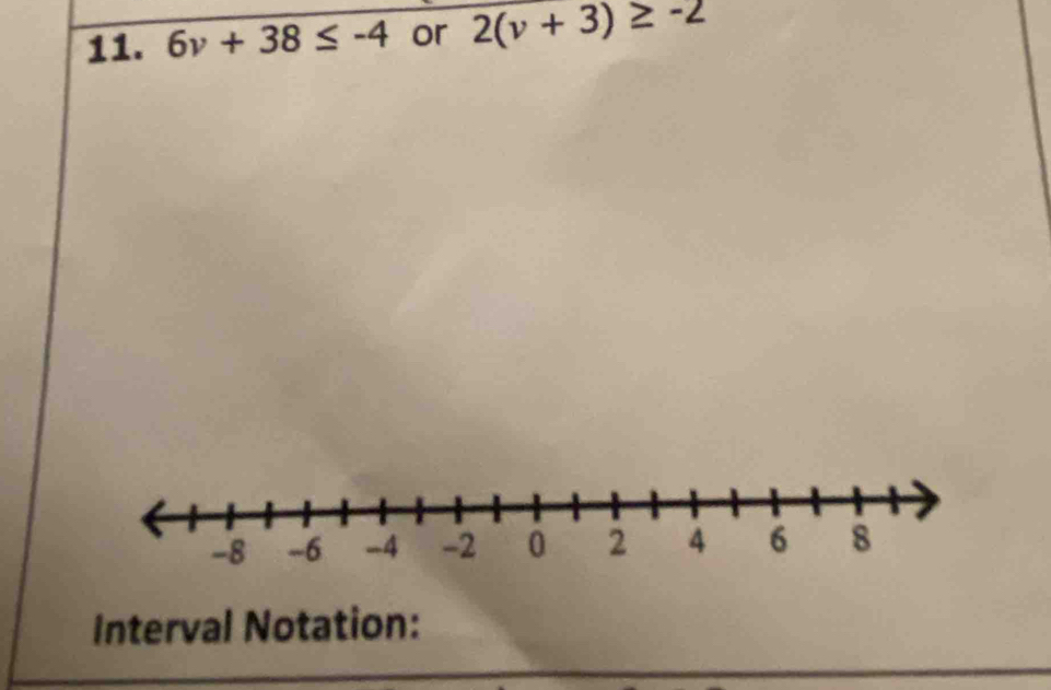 6v+38≤ -4 or 2(v+3)≥ -2
Interval Notation: