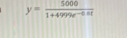 y= 5000/1+4999e^(-0.8t) 