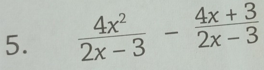  4x^2/2x-3 - (4x+3)/2x-3 