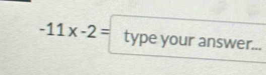 -11x-2= type your answ overline _  r...