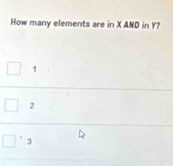 How many elements are in X AND in Y?
1
2
3