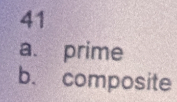 prime 
b. composite