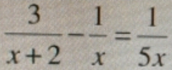  3/x+2 - 1/x = 1/5x 