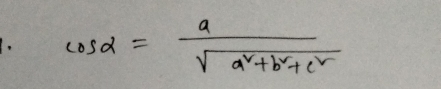 cos alpha = a/sqrt(a^2+b^2+c^2) 