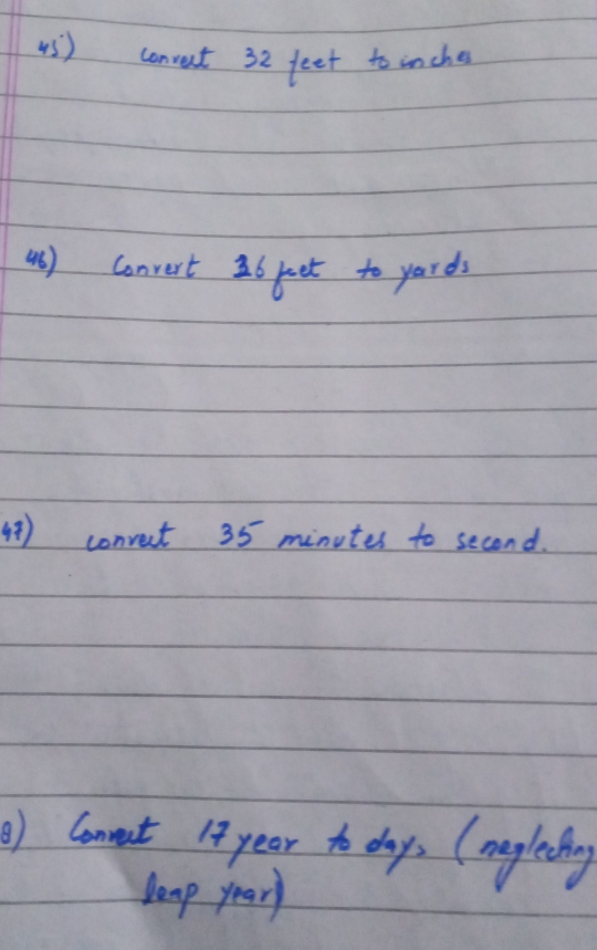 convent 32 feet to inche
4s) Convert 26 jeet to yards
4) convect 35 minutes to second. 
) Comnut 19 year to day, (negledang 
Jeap year