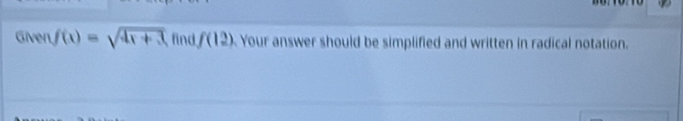 Given f(x)=sqrt(4x+3) find f(12) Your answer should be simplified and written in radical notation.