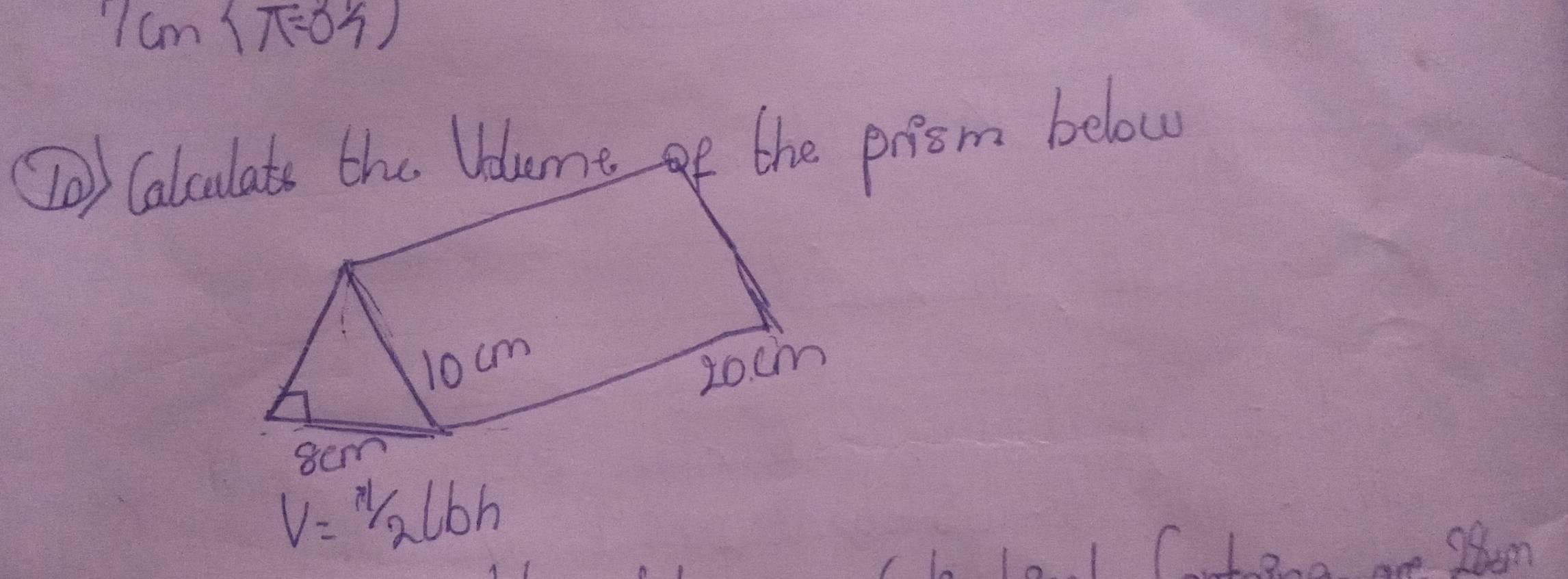 1 cm (7=0) 
V=11/12lbh 
flo. Tem