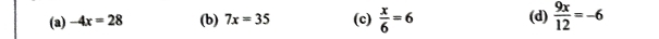 (d)
(a) -4x=28 (b) 7x=35 (c)  x/6 =6  9x/12 =-6