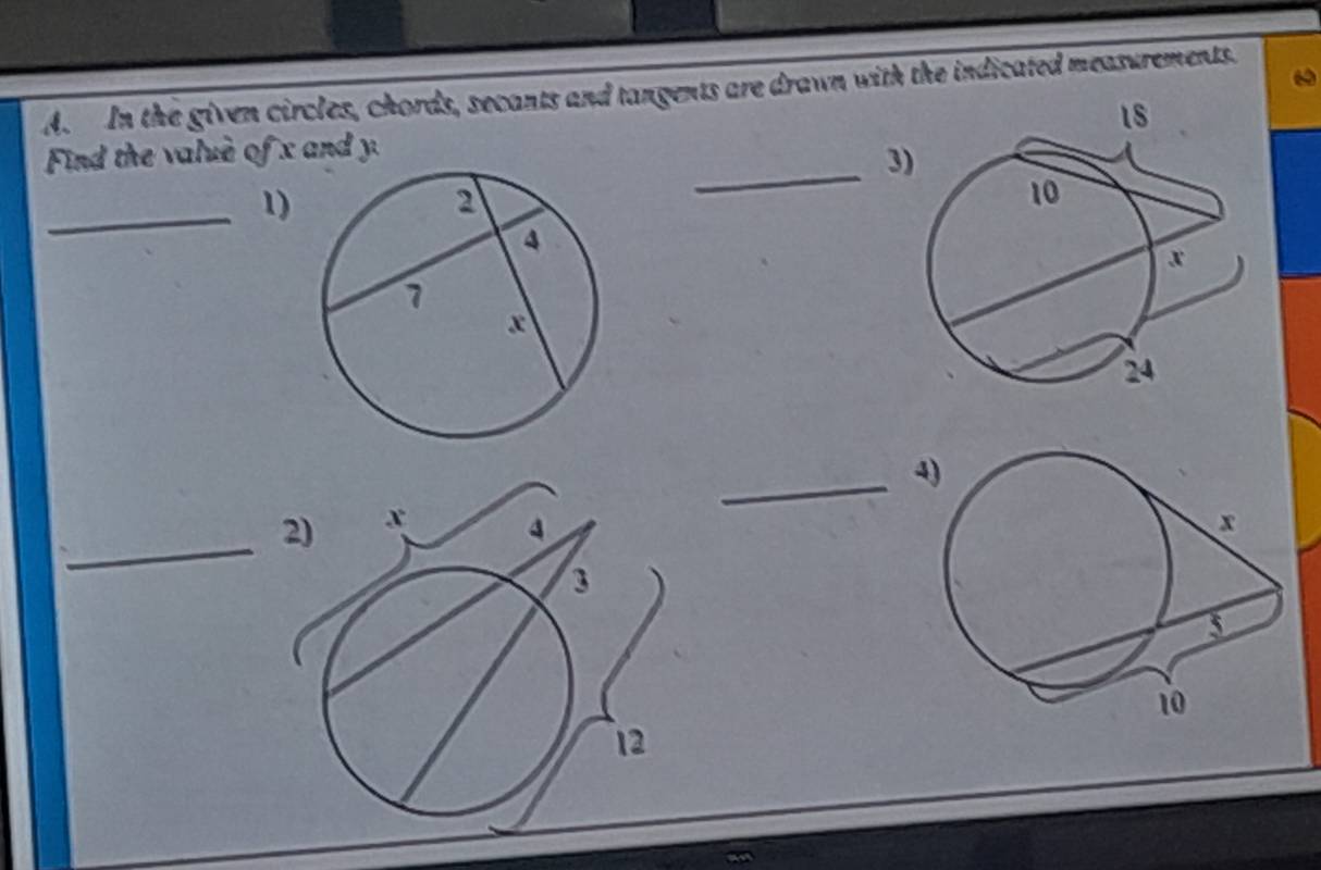 A In the given circles, chords, secants and tangents are drawn with the indicated measurements. 
Find the value of x and y
_3 
_1) 
_ 
4) 
_