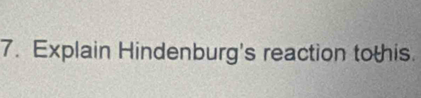 Explain Hindenburg's reaction tothis.