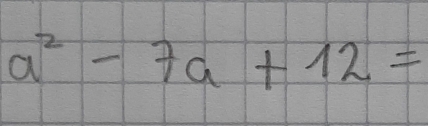 a^2-7a+12=