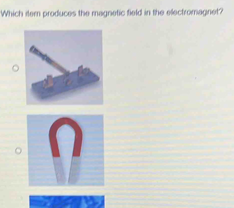 Which item produces the magnetic field in the electromagnet?