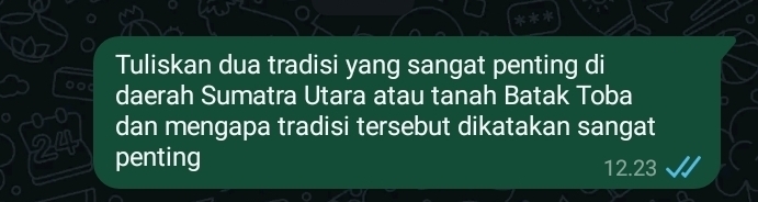 Tuliskan dua tradisi yang sangat penting di 
。。 daerah Sumatra Utara atau tanah Batak Toba 
dan mengapa tradisi tersebut dikatakan sangat
24 penting
12.23