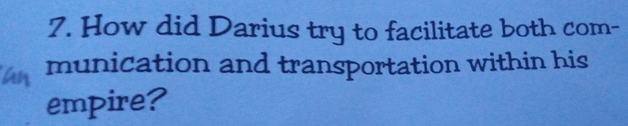 How did Darius try to facilitate both com- 
munication and transportation within his 
empire?