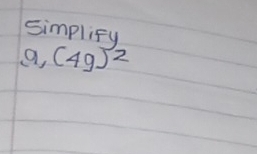 simplify
a,(49)^2