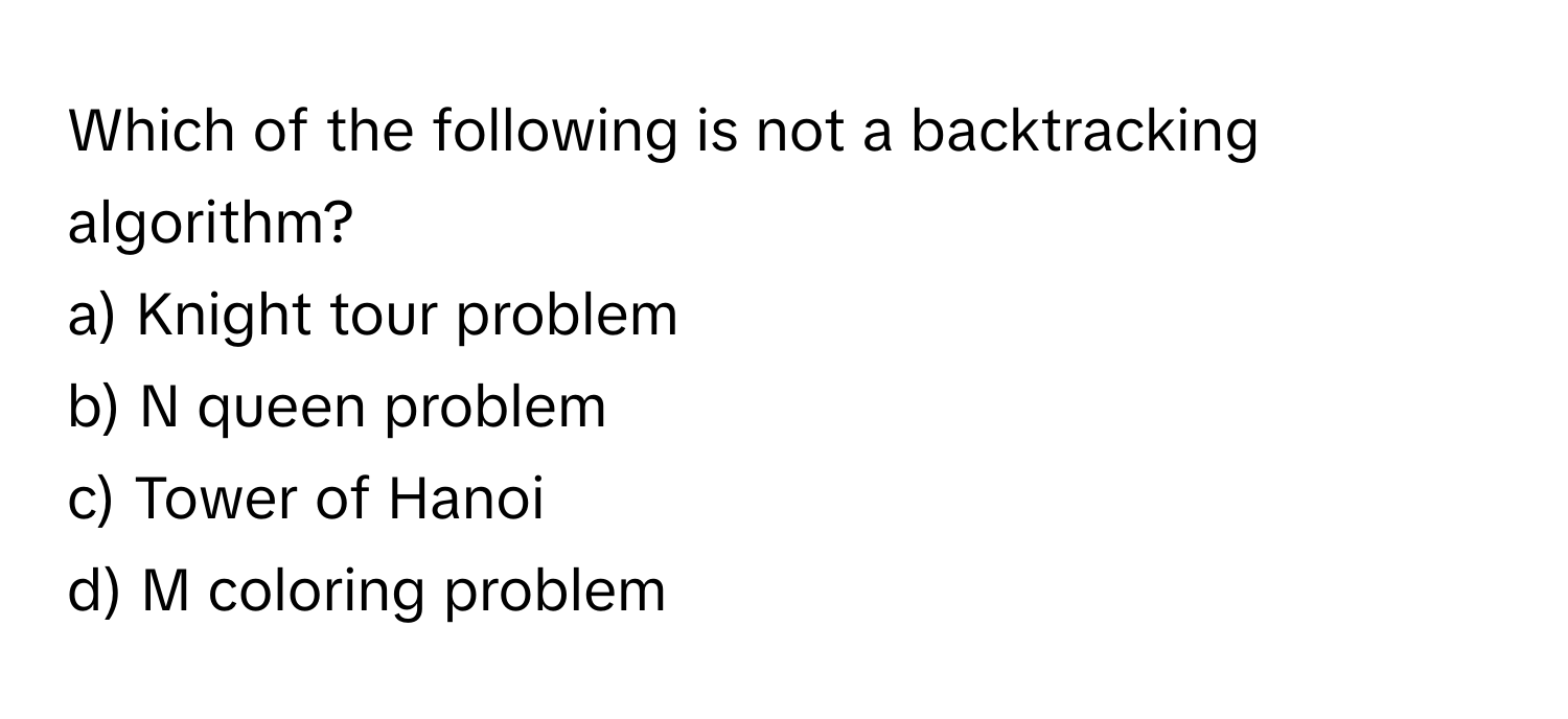 Solved: Which of the following is not a backtracking algorithm? a ...