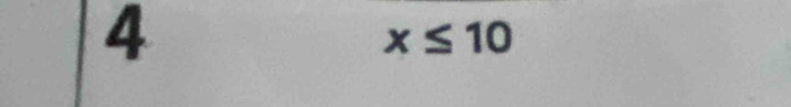 4° x≤ 10