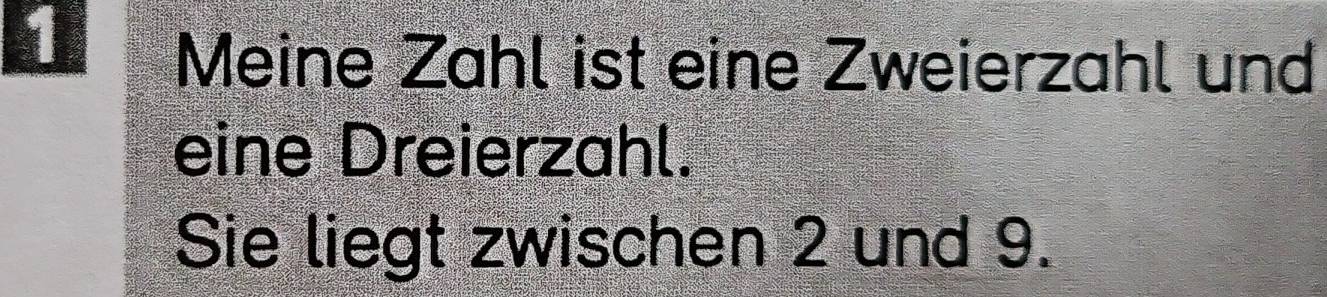 Meine Zahl ist eine Zweierzahl und 
eine Dreierzahl. 
Sie liegt zwischen 2 und 9.