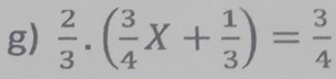  2/3 .( 3/4 X+ 1/3 )= 3/4 