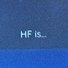 HF is...