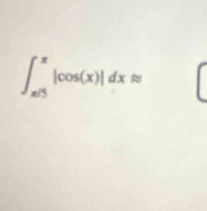 ∈t _(π /5)^(π)|cos (x)|dxapprox