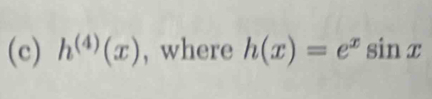 h^((4))(x) , where h(x)=e^xsin x