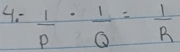 4:  1/P ·  1/Q = 1/R 