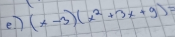 en (x-3)(x^2+3x+9)=