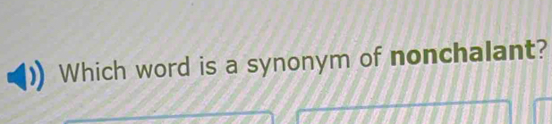 Which word is a synonym of nonchalant?