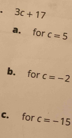 3c+17
a. for c=5
b. for c=-2
c. for c=-15