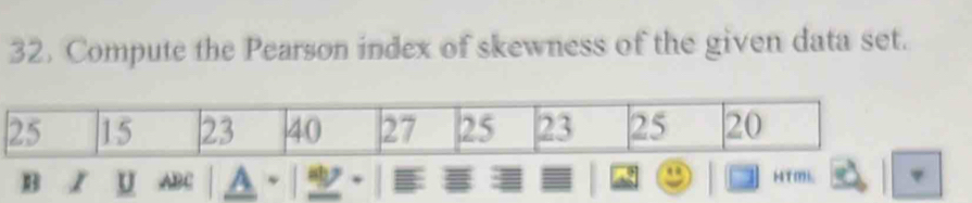 Compute the Pearson index of skewness of the given data set. 
B 1 U ABC A 、 HTm.