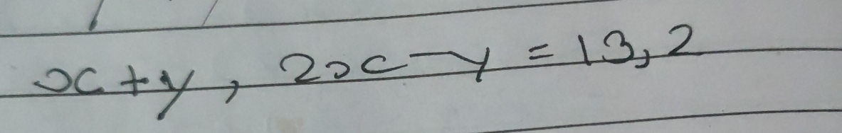 x+y, 2x-y=13,2