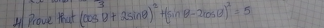 Prove that (cos θ +2sin θ )^2+(sin θ -2cos θ )^2=5