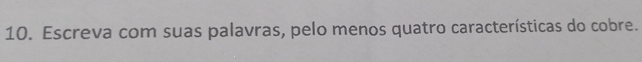 Escreva com suas palavras, pelo menos quatro características do cobre.