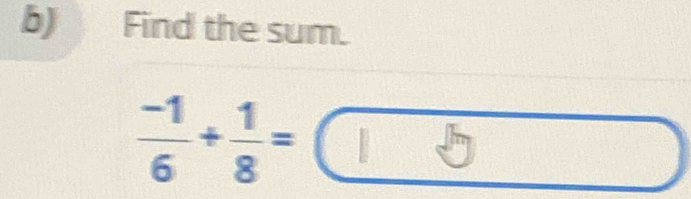 Find the sum.
 (-1)/6 + 1/8 =
□
(-1)^1,-(-3)^2