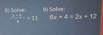 Solve: 9) Solve:
 (x+6)/4 =11 6x+4=2x+12