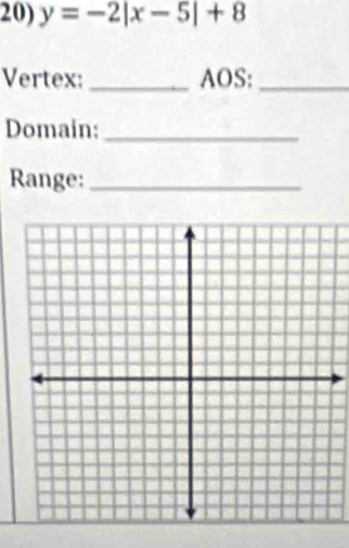 y=-2|x-5|+8
Vertex: _AOS:_ 
Domain:_ 
Range:_
