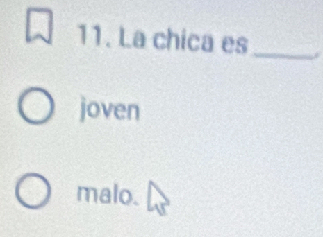 La chica es_
joven
malo.