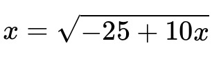 x=sqrt(-25+10x)