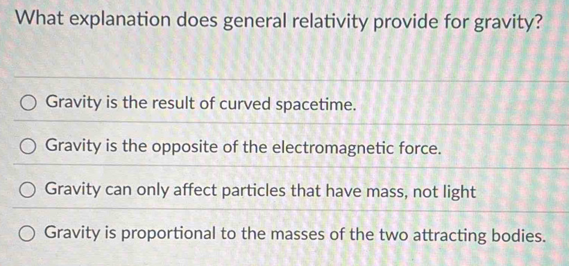 Solved: What explanation does general relativity provide for gravity ...