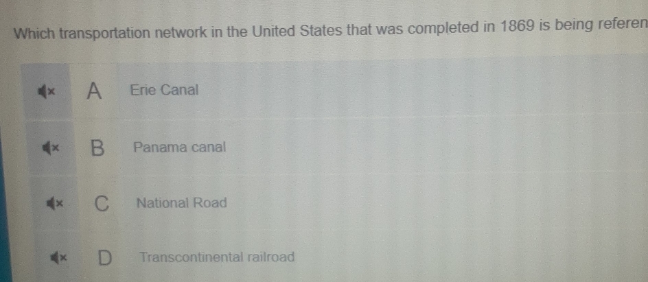 Which transportation network in the United States that was completed in 1869 is being referen
A Erie Canal
B Panama canal
National Road
Transcontinental railroad