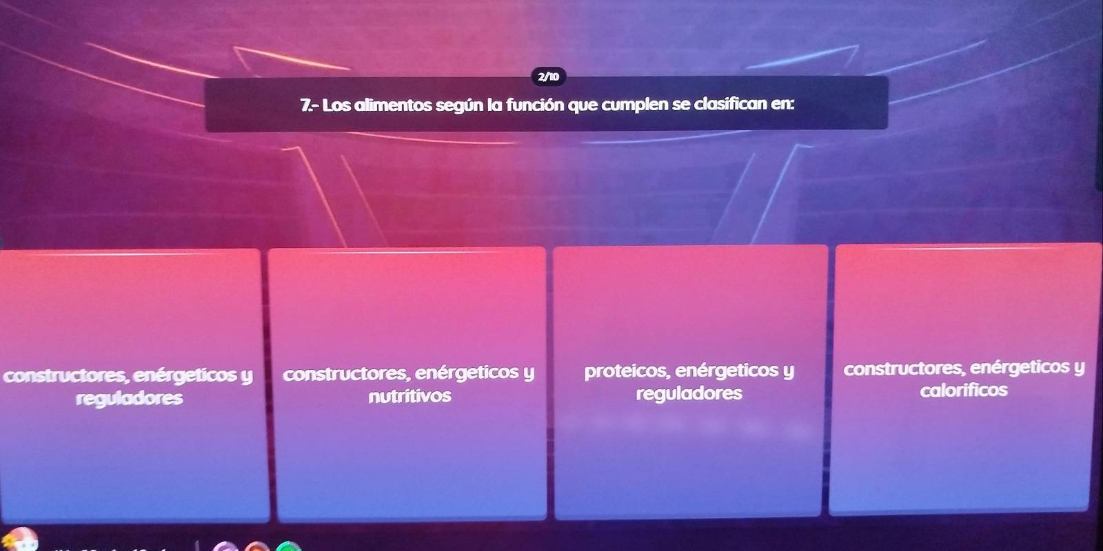 2/10
7.- Los alimentos según la función que cumplen se clasifican en:
constructores, enérgeticos y constructores, enérgeticos y proteicos, enérgeticos y constructores, enérgeticos y
reguladores nutritivos reguladores calorificos