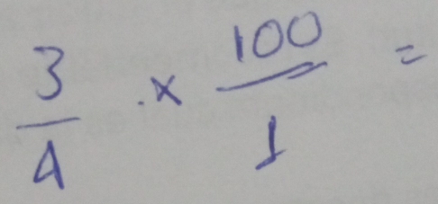  3/4 *  100/1 =