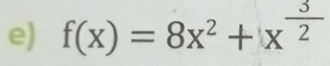 f(x)=8x^2+x^(frac 3)2